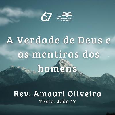 A Verdade de Deus e as mentiras dos homens | Rev. Amauri Oliveira A Verdade de Deus e as mentiras dos homens | Rev. Amauri Oliveira