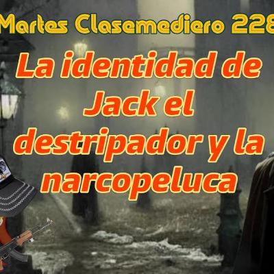 Martes Clasemediero 228: La identidad de Jack el destripador y la narcopeluca