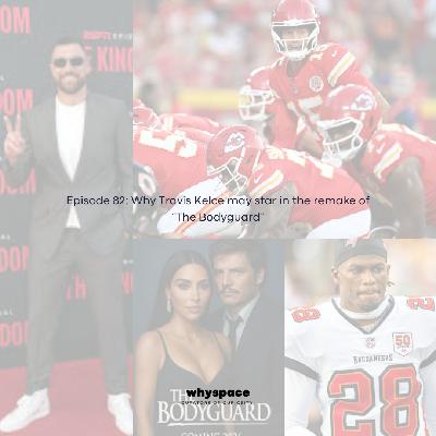 Episode 82: Why Travis Kelce may star in the remake of "The Bodyguard"
