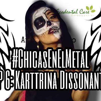 #ChicasEnElMetal EP 6: Karttrina Dissonante