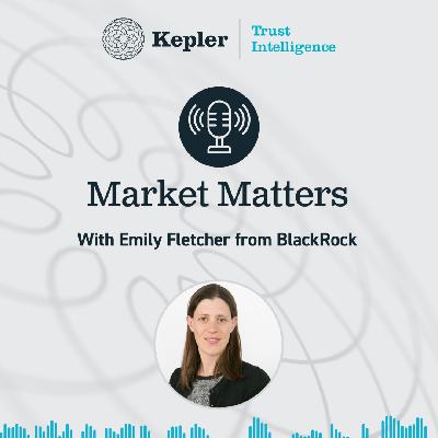 Market Matters with Emily Fletcher from BlackRock Frontiers