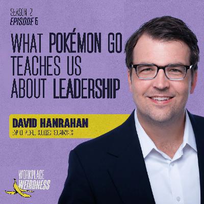 What Pokémon Go Teaches Us About Leadership with David Hanrahan