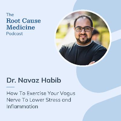 How To Exercise Your Vagus Nerve To Lower Stress and Inflammation With Dr. Navaz Habib: Episode Rerun