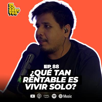 ¿QUÉ TAN RENTABLE ES VIVIR SOLO? | INCORRECTOS PODCAST | #088 ¿QUÉ TAN RENTABLE ES VIVIR SOLO? | INCORRECTOS PODCAST | #088