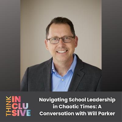Navigating School Leadership in Chaotic Times: A Conversation with Will Parker