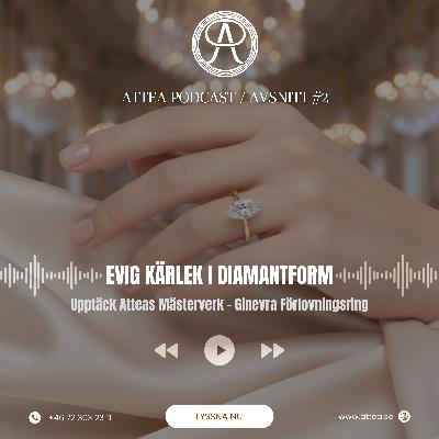 Evig Kärlek i Diamantform: Upptäck Atteas Mästerverk – Ginevra Förlovningsring / ATTEA PODCAST Evig Kärlek i Diamantform: Upptäck Atteas Mästerverk – Ginevra Förlovningsring / ATTEA PODCAST