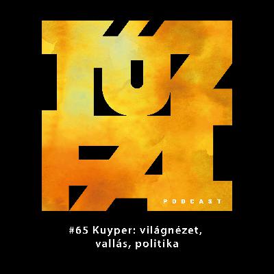 #65 Kuyper: világnézet, vallás, politika #65 Kuyper: világnézet, vallás, politika
