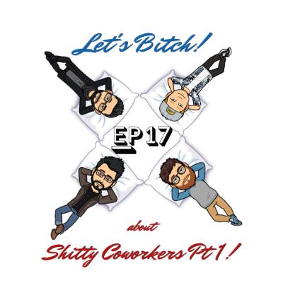 Let's Bitch! about Shitty CoWorkers pt.1! with Amy Jakiel and Philip Farugia!