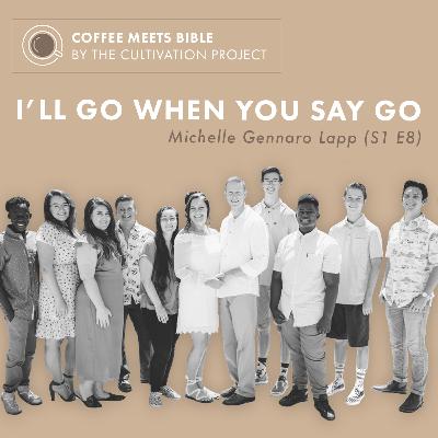 E8 - I'll go when you say go - Michelle Gennaro Lapp