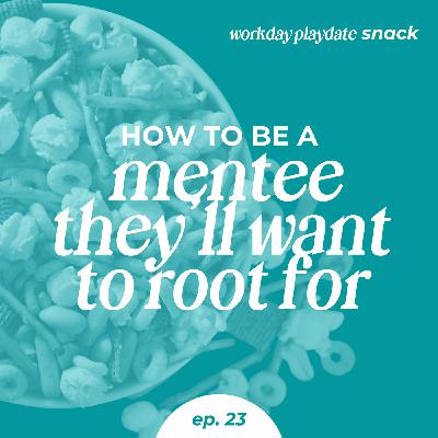 Snack 23: How to Be a Mentee They’ll Want to Root For