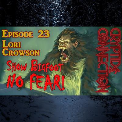 Epsiode 23 Lori Crowson - Show Bigfoot NO FEAR Epsiode 23 Lori Crowson - Show Bigfoot NO FEAR