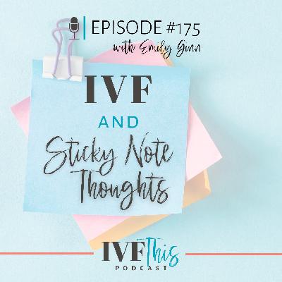 IVF This Podcast Episode 175: IVF & Sticky Note Thoughts