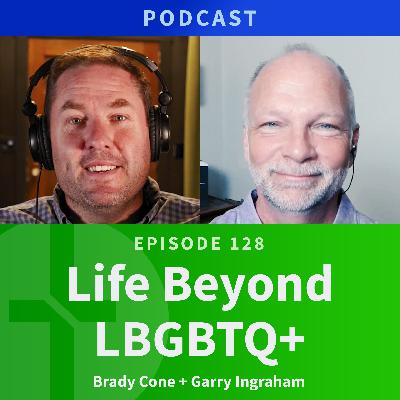 128: Life Beyond LBGBTQ+  |  Brady Cone & Garry Ingraham