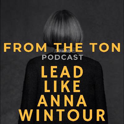 Lead Like Anna Wintour Lead Like Anna Wintour