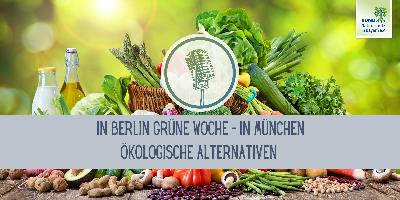 Teil 3: In Berlin Grüne Woche – In München ökologische Alternativen