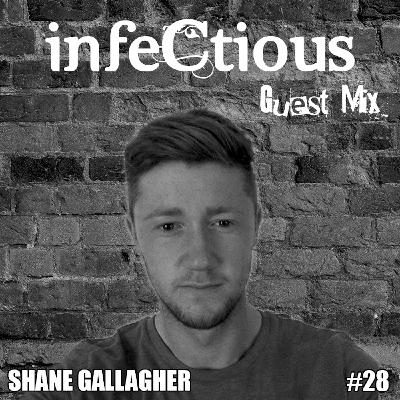 028 - infeCtious Guest Mix - Shane Gallagher