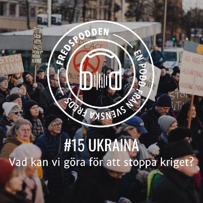 #15  UKRAINA - Vad kan vi göra för att stoppa kriget?