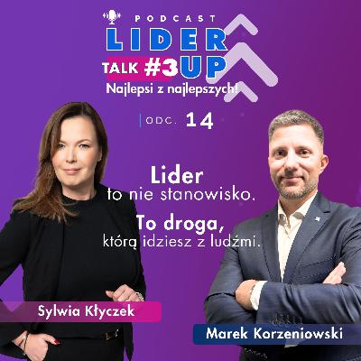 LiderUP #14 | Lider to nie stanowisko. To droga, którą idziesz z ludźmi LiderUP #14 | Lider to nie stanowisko. To droga, którą idziesz z ludźmi