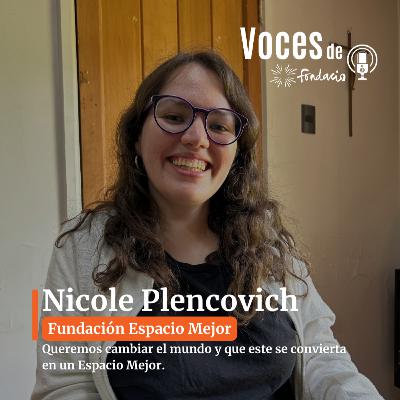 Cap. 5 Nicole Plencovich y Fundación Espacio Mejor: Juventud que se atreve a participar