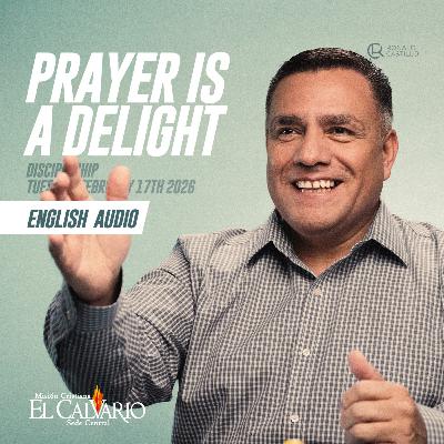 Prayer Is a Delight - Discipleship Tuesday February 17th 2026