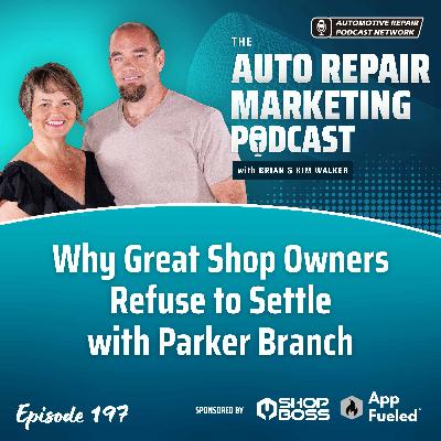Why Great Shop Owners Refuse to Settle with Parker Branch [E197]