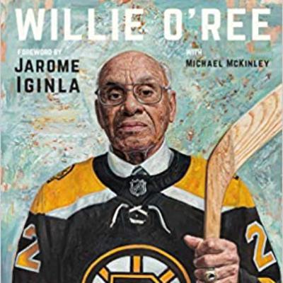 Willie:The Game-Changing Story of the NHL’s First Black Player By: Willie O’Ree and Michael McKinley