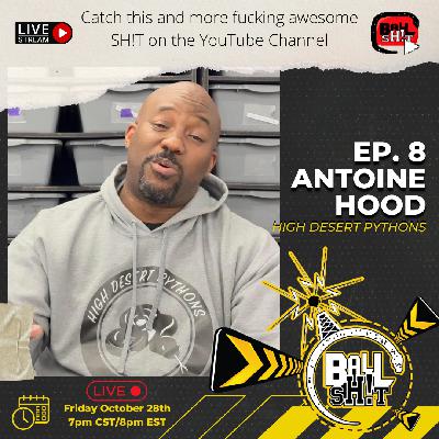 Ballsh!t ~ Ep. 8 ~ Antoine Hood | High Desert Pythons