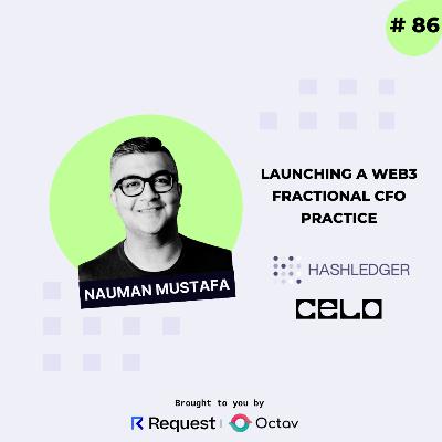 #86: Launching a Fractional Web3 CFO Practice with Nauman Mustafa from Celo Foundation & HashLedger #86: Launching a Fractional Web3 CFO Practice with Nauman Mustafa from Celo Foundation & HashLedger