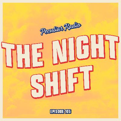 105 - The Night Shift