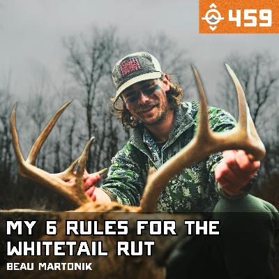 Ep. 459: My 6 Rules for Hunting the Whitetail Rut Ep. 459: My 6 Rules for Hunting the Whitetail Rut