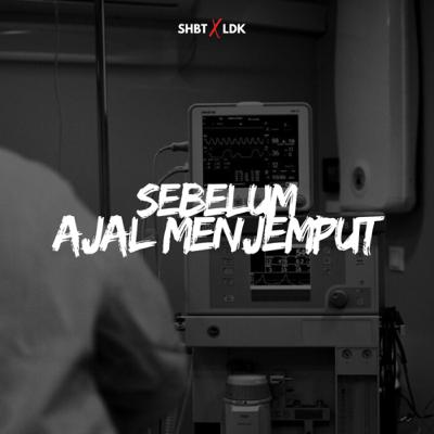 SHBT X LDK 19 - SEBELUM AJAL MENJEMPUT