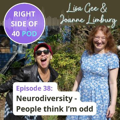 Episode 38: Neurodiversity - people think I'm odd