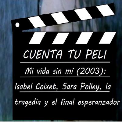 CtP#7. Mi vida sin mi (2003): Isabel Coixet, Sarah Polley, la tragedia y el final esperanzador