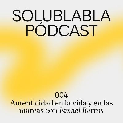Autenticidad en la vida y en las marcas con Ismael Barros