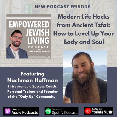 Modern Life Hacks from Ancient Tzfat: How to Level Up Your Body and Soul featuring Nachman Hoffman