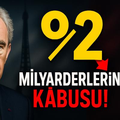 MİLYARDERLERİN KÂBUSU: %2 SERVET VERGİSİ | Fransa'yı Sarsan Zucman Planı (Kayıt Dışı İktisat)