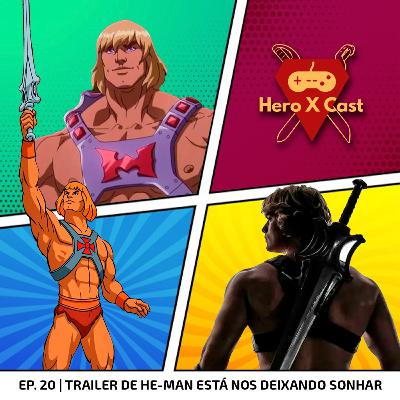 Trailer de He Man está nos deixando sonhar | Hero X Cast 20