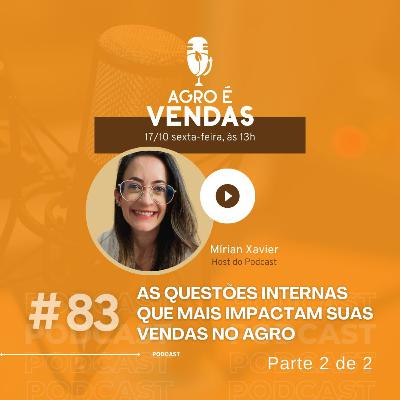 EP 83 | As questões INTERNAS que mais impactam as suas Vendas no Agro
