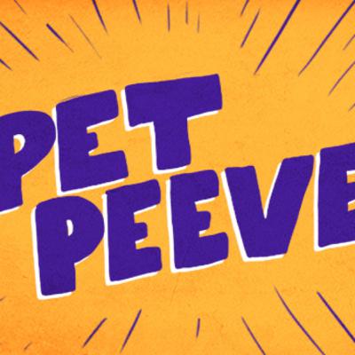 PET PEEVES PET PEEVES