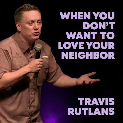 Not Strangers, But Neighbors | Travis Rutland Not Strangers, But Neighbors | Travis Rutland
