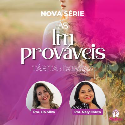 Série: IMPROVÁVEIS - Com as Pastoras Nely Couto e Lia Silva Série: IMPROVÁVEIS - Com as Pastoras Nely Couto e Lia Silva
