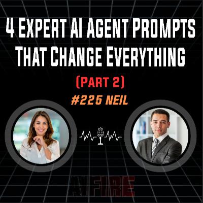 #225 Neil: 4 Expert AI Agent Prompts That Change Everything (Part 2)