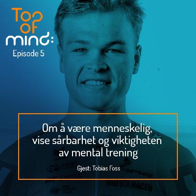 Tobias Foss - Om å være menneskelig, vise sårbarhet og viktigheten av mental trening