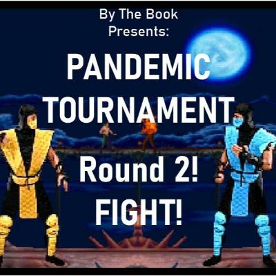 Pandemic Tournament: Round 2! FINISH THEM! Pandemic Tournament: Round 2! FINISH THEM!