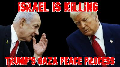 Israel Is Killing Trump's Gaza Peace Process Israel Is Killing Trump's Gaza Peace Process