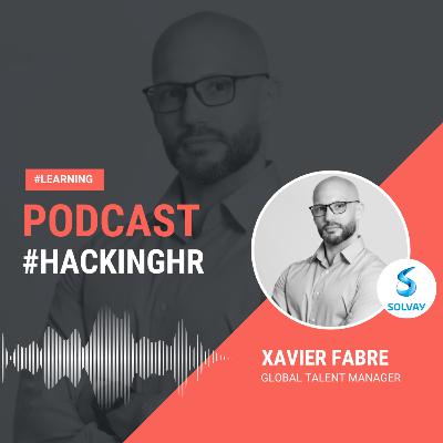 Hacking HR 96 - Xavier Fabre, Talent Development Director, Solvay. Hacking HR 96 - Xavier Fabre, Talent Development Director, Solvay.