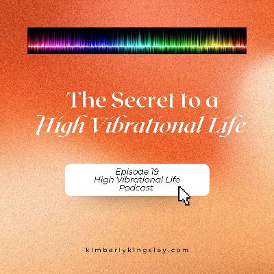 The Secret to a High Vibrational Life