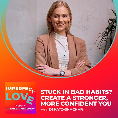 Stuck in Bad Habits? Create a Stronger, More Confident You with Expert Di Katz-Shachar