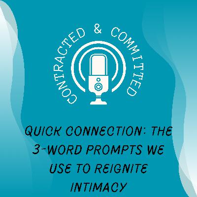 Mini 16: Quick COnnection: The 3 Word Prompts We Use to Reignite Intimacy