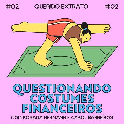 questionando costumes financeiros, com Rosana Hermann e Carol Barreiros